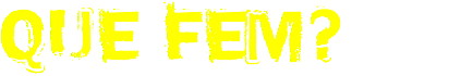 QUE FEM?